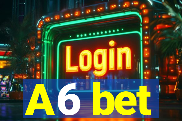 A6 bet